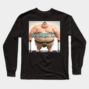 Stubborn Fat Long Sleeve T-Shirt